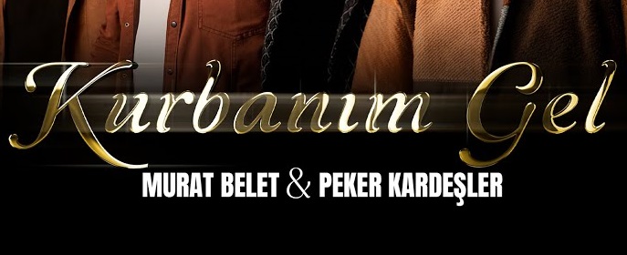 Murat Belet Peker Kardeşler -  KURBANIM GEL